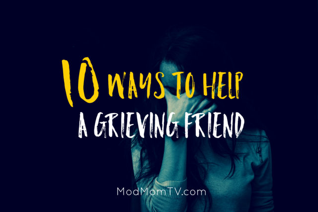 10 Immediate & Tangible Ways to Help a Grieving Friend